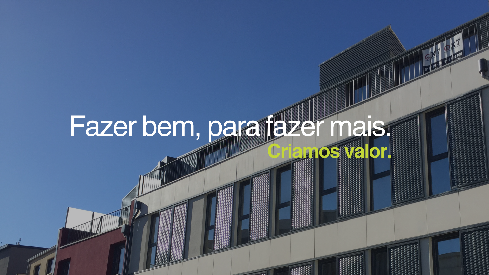 Fazer bem, para fazer mais. Criamos valor.